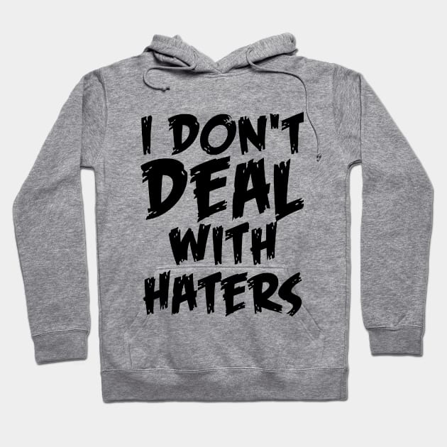 I don't deal with haters quote for life Hoodie by Crazyavocado22